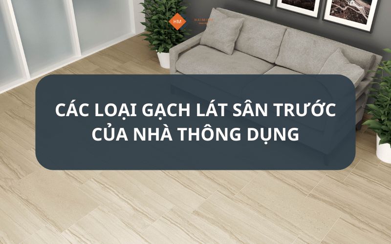 CÁC LOẠI GẠCH LÁT SÂN TRƯỚC CỦA NHÀ THÔNG DỤNG