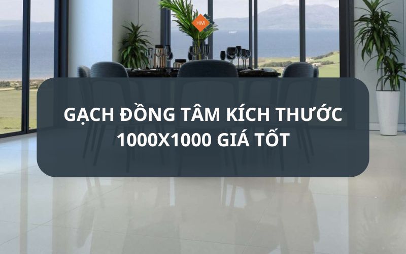 Gạch Đồng Tâm kích thước 1000x1000 giá tốt