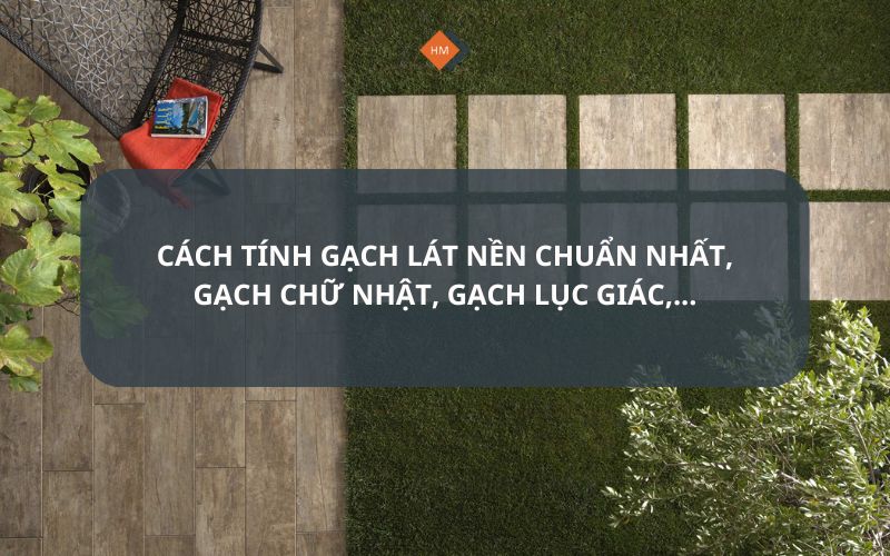 Cách tính gạch lát nền chuẩn nhất, gạch chữ nhật, gạch lục giác,