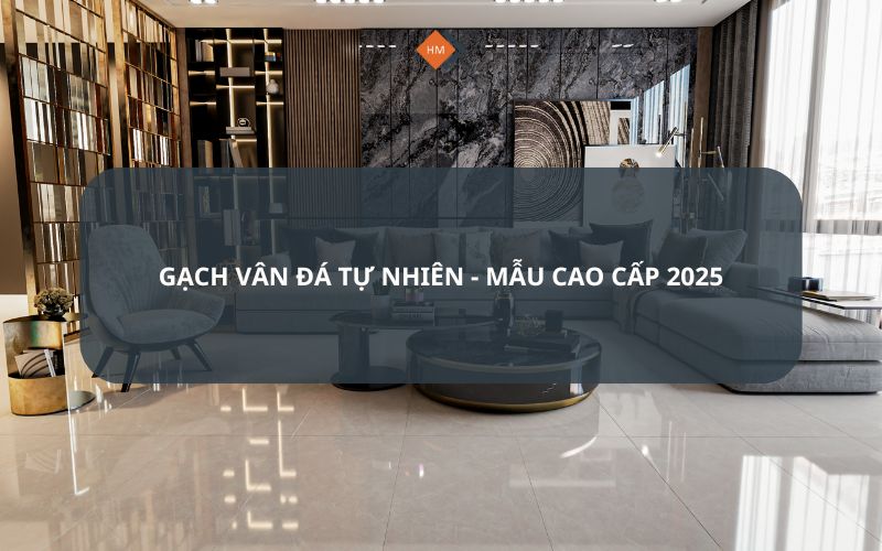 Gạch vân đá tự nhiên - Mẫu cao cấp 2025