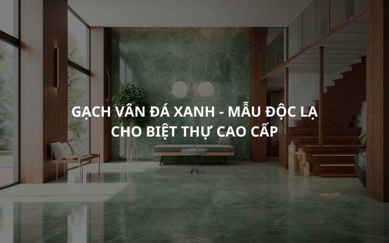 Gạch vân đá xanh - Mẫu độc lạ cho biệt thự cao cấp