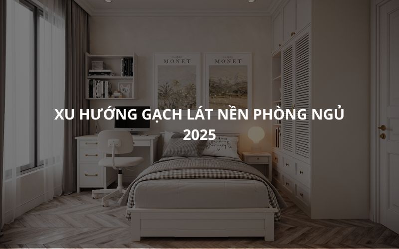 Xu Hướng Gạch Lát Nền Phòng Ngủ 2025